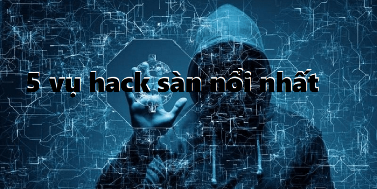 Top 5 vụ hack sàn giao dịch hoành tráng nhất trong suốt lịch sử Cryptocurrency