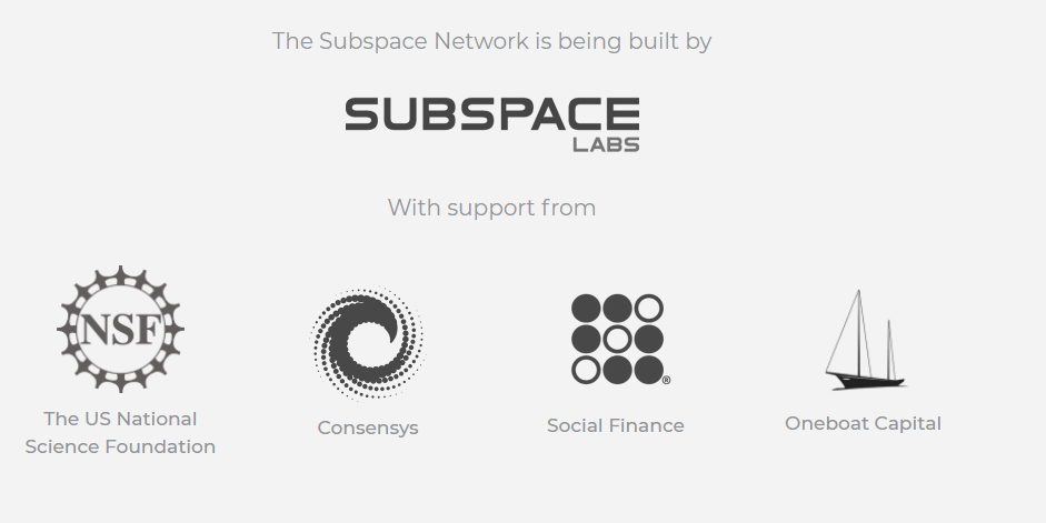 Subspace Network đang được xây dựng bởi Subspace Labs với sự hỗ trợ của Quỹ Khoa học Quốc gia Hoa Kỳ , Consensys, Social Finance, Oneboat Capital