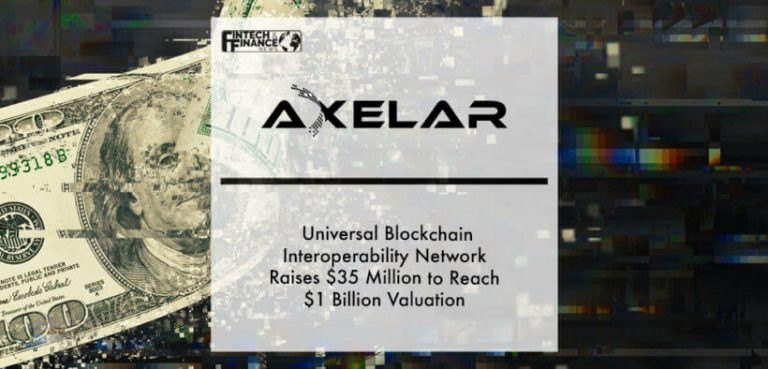 Axelar Network huy động 35 triệu đô  với mức định giá 1 tỷ đô