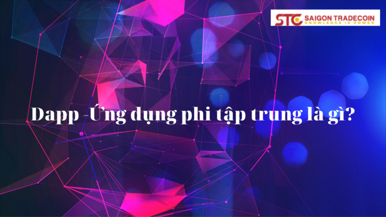 Dapp – ứng dụng phi tập trung là gì?
