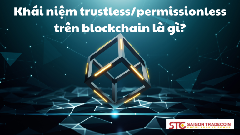 Khái niệm trustless/permissionless trên blockchain là gì?