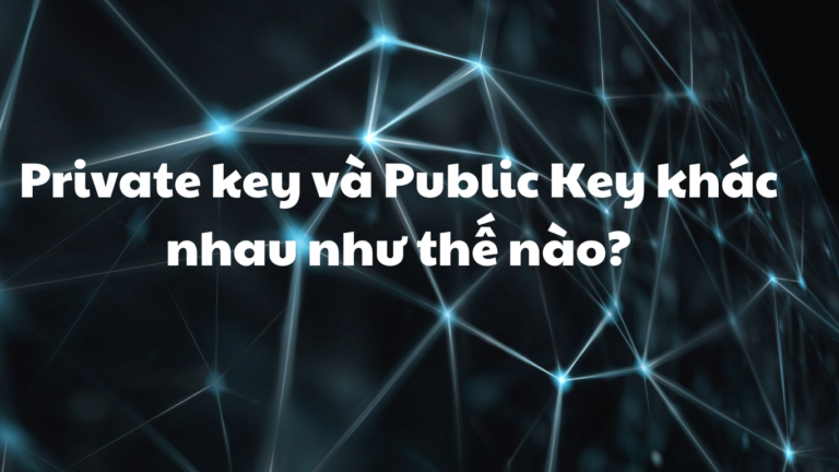 Private key và Public Key khác nhau như thế nào?