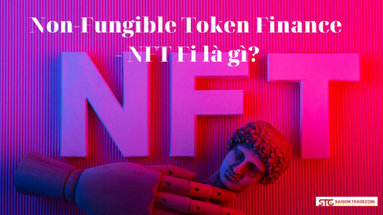 Non-Fungible Token Finance – NFT Fi là gì?
