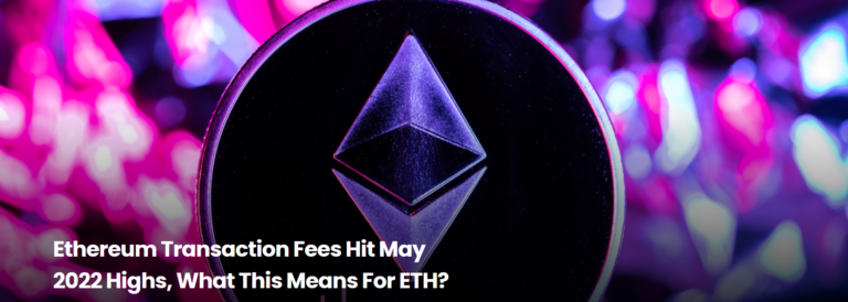 Giải thích ý nghĩa: Transaction Fees của Ethereum đạt đỉnh cao vào 5/2022?