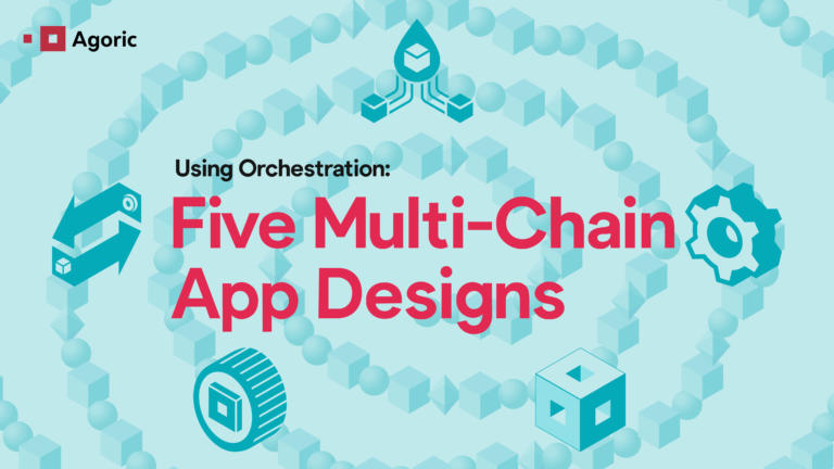 Agoric: Sử dụng Orchestration với 5 thiết kế ứng dụng đa chuỗi.