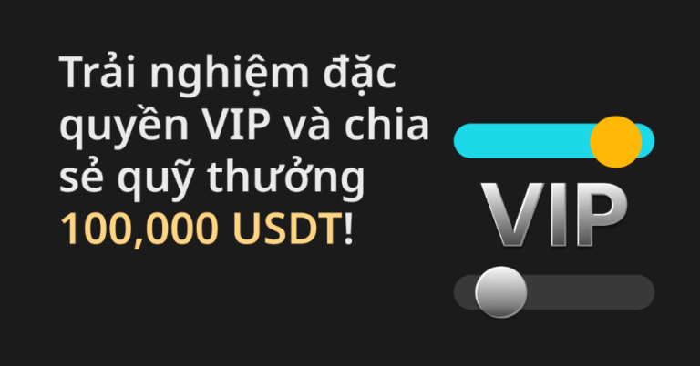 Bitget: Trải nghiệm đặc quyền VIP và chia sẻ quỹ thưởng 100,000 USDT!