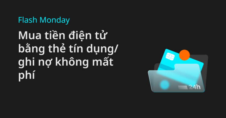Flash Monday: Mua tiền điện tử bằng thẻ tín dụng/ghi nợ không mất phí