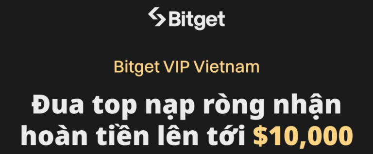 Bitget VIP Vietnam: Đua top nạp ròng, nhận hoàn tiền lên tới $10.000 