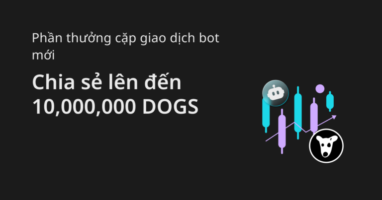 Đặc quyền người dùng bot giao dịch DOGS: Nhận đến 1000 USDT voucher vị thế và chia sẻ 10 triệu DOGS!