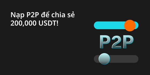 Nạp Bitget P2P để chia sẻ 200,000 USDT