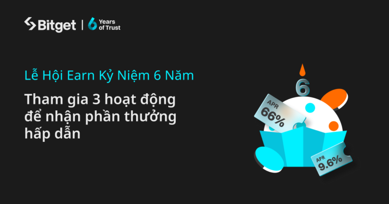 Lễ hội Earn kỷ niệm 6 năm thành lập Bitget: 3 quà tặng hấp dẫn đang chờ đón!