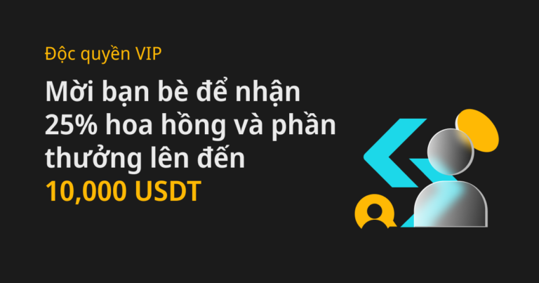 Độc quyền VIP: Mời bạn bè để nhận 25% hoa hồng và phần thưởng lên đến 10,000 USDT