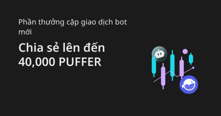 Tận hưởng đặc quyền bot giao dịch PUFFER và chia sẻ 40,000 PUFFER