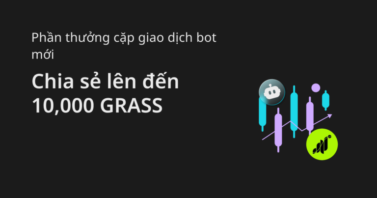 Chạy bot giao dịch để chia sẻ 10,000 GRASS và airdrop 20,000 USDT