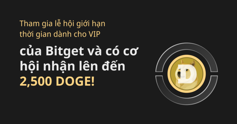 Tham gia lễ hội Bitget VIP giới hạn và nhận đến 2,500 DOGE