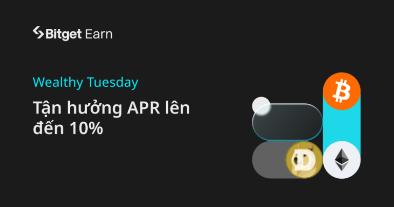 Wealthy Tuesday: Tận hưởng APR lên đến 10% với các sản phẩm Earn