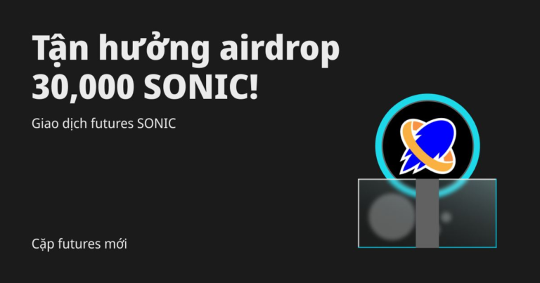 Cặp giao dịch futures mới: Giao dịch futures SONIC để chia sẻ airdrop 30,000 SONIC