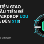 Thực hiện giao dịch đầu tiên để nhận airdrop U2U trị giá đến 10