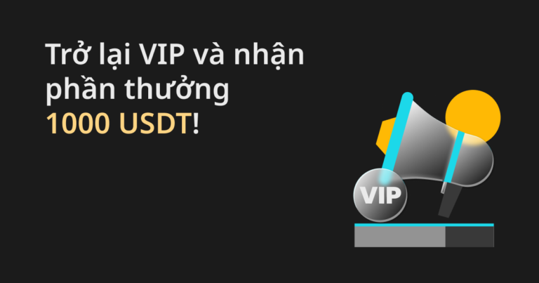 Trở lại VIP và nhận phần thưởng 1000 USDT từ Bitget!