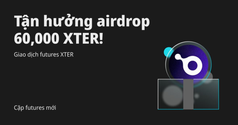 Cặp giao dịch futures mới: Giao dịch futures XTER để chia sẻ airdrop 60,000 XTER