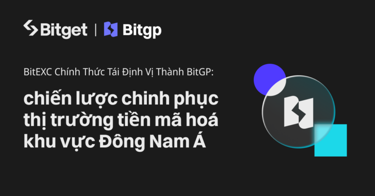 BitEXC Chính Thức Tái Định Vị Thành BitGP: chiến lược chinh phục thị trường tiền mã hoá khu vực Đông Nam Á