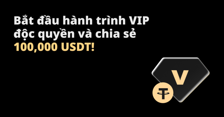 Bắt đầu hành trình VIP độc quyền và chia sẻ 100,000 USDT!