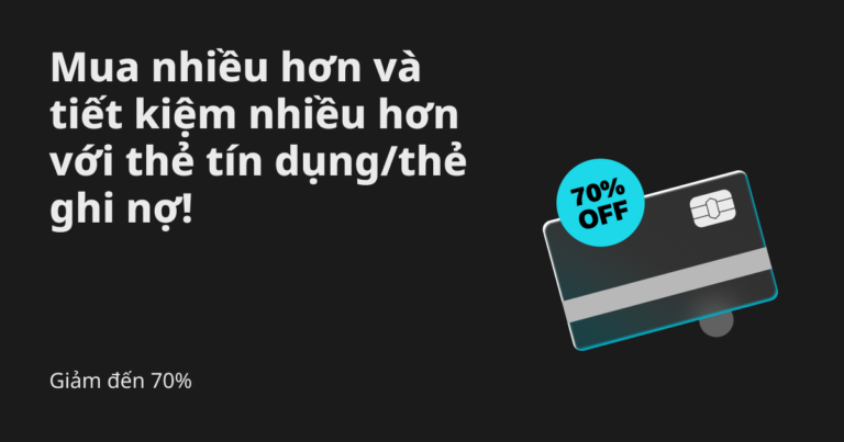Giảm đến 70%: Mua thêm và tiết kiệm nhiều hơn với thẻ tín dụng/thẻ ghi nợ!