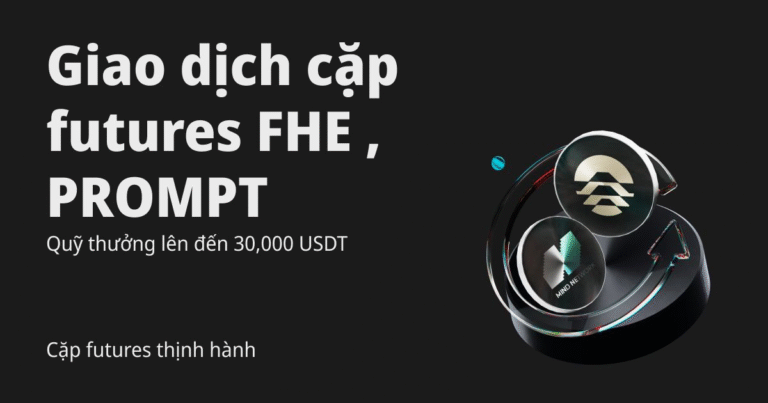 Cặp futures thịnh hành – Giao dịch cặp futures FHE , PROMPT để chia sẻ 30,000 USDT!